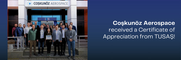 Coşkunöz Aerospace received a Certificate of Appreciation from TUSAŞ!