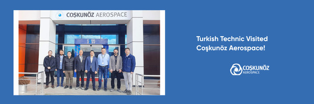 Turkish Technic Visited Coşkunöz Aerospace!